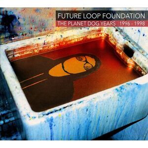 Future Loop Foundation - Planet Dog Years 1996-1998  CD